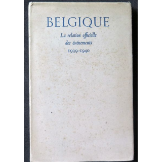 Belgique la relation officielle des évènements 1939-1940