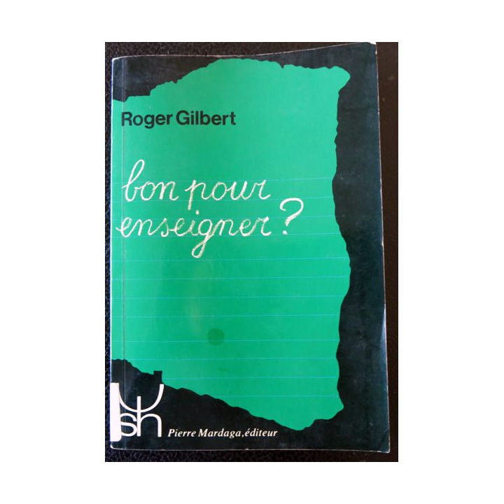 Bon pour enseigner de Roger Gilbert, Pierre Mardaga Editeur