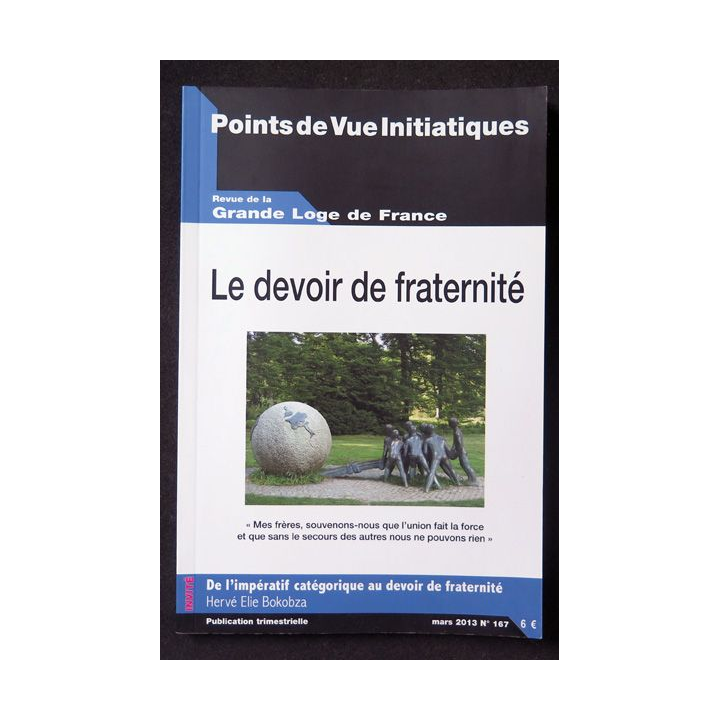POINTS DE VUE INITIATIQUES N°167 mars 2013 Le Devoir de fraternité revue de la Grande Loge de France