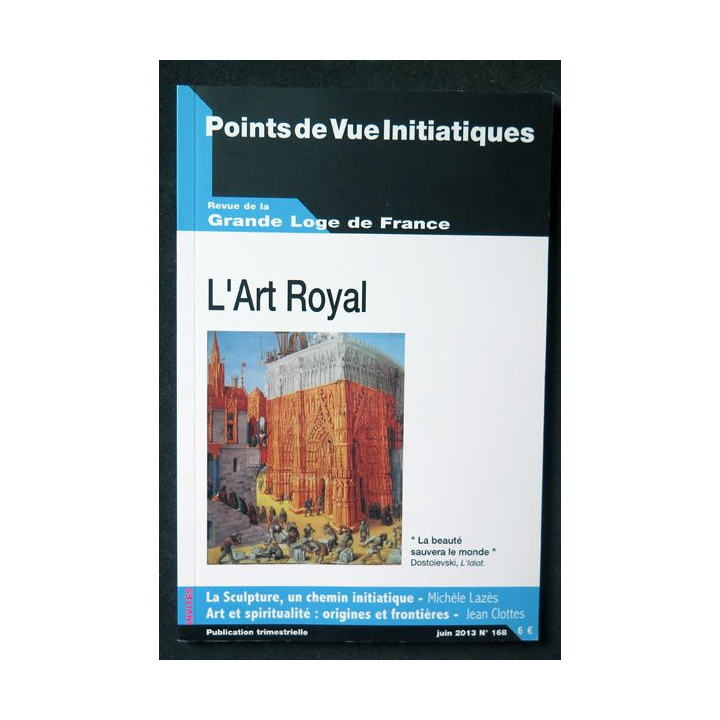 POINTS DE VUE INITIATIQUES N°168 juin 2013 L'art Royal revue de la Grande Loge de France