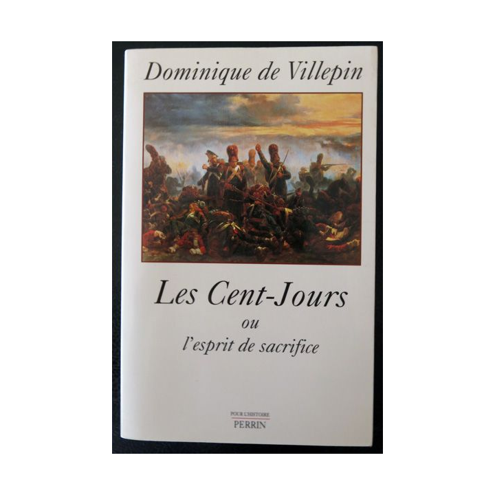 Les cent-jours ou l'esprit de sacrifice de Dominique de Villepin aux éditions Perrin Editeur
