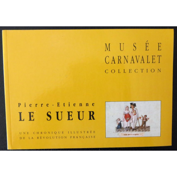 Une chronique illustrée de la révolutuion française de Pierre-Etienne Le Sueur Musée Carnavallet Collection