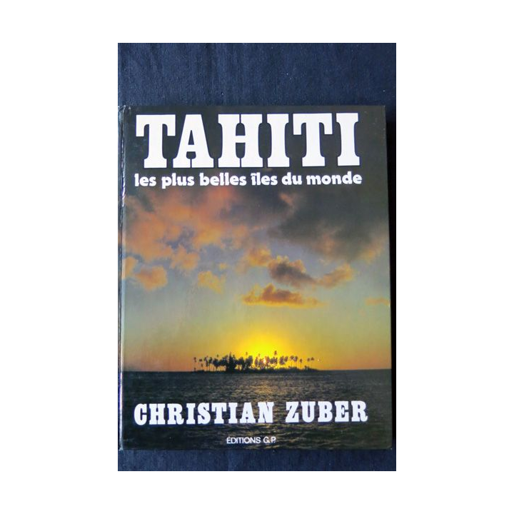 Tahiti : les plus belles îles du monde de Christian Zuber aux Editions G.P (dédicacé)