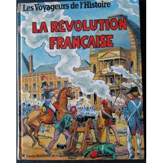 Les  voyageurs de l'Histoire : La révolution française Desins Pierre Decomble - Texte Jean-Marie Pélaprat