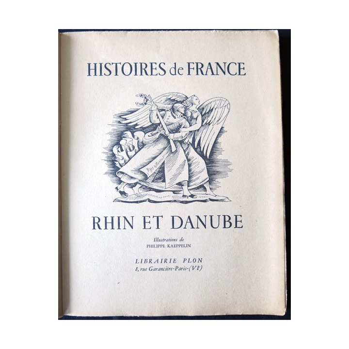 Histoires de France Rhin et Danube, Illustrations Ph. Kaeppelin édité par Librairie Plon (1946)