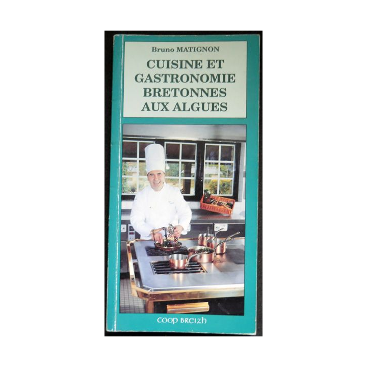 Cuisine et Gastronomie bretonnes aux algues de Bruno Matignon