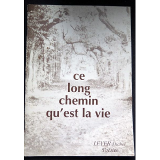 Ce long chemin qu'est la vie de Leyer Michel Poésies