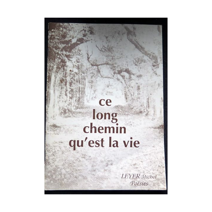 Ce long chemin qu'est la vie de Leyer Michel Poésies