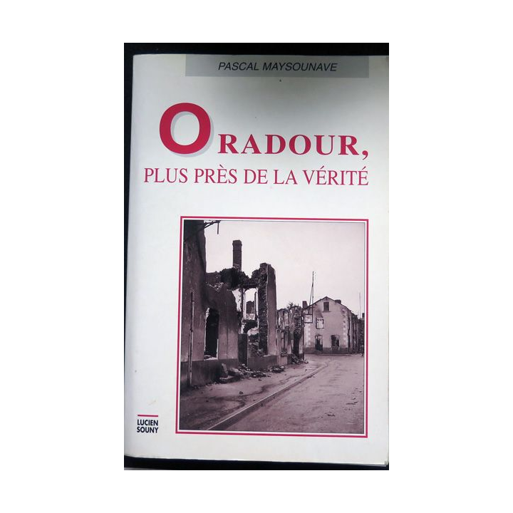Oradour plus près de la vérité par pascal Maysounave