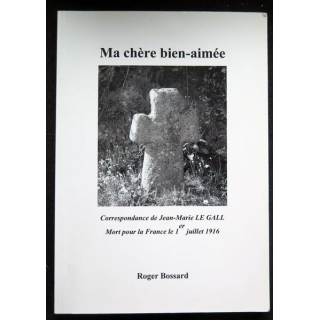 Ma Chère Bien-aimée correspondance de Jean-Marie Le Gall Plounévez Lochrist