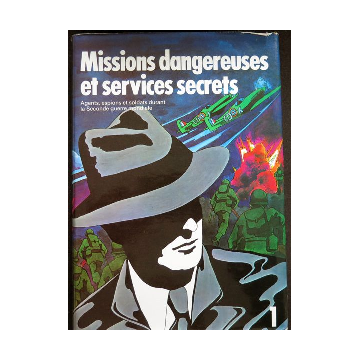 Missions dangereuses et services secrets durant la seconde guerre mondiale tome 1
