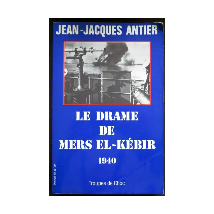 Le Drame de Mers El Kébir 1940 par Jean-Jacques Antier