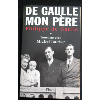 De Gaulle mon Père par Philippe De Gaulle entretiens avec Michel Tauriac