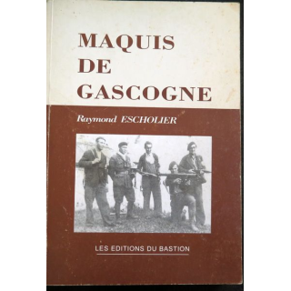 Maquis de Gascogne de Raymond Escholier Les éditions du Bastion