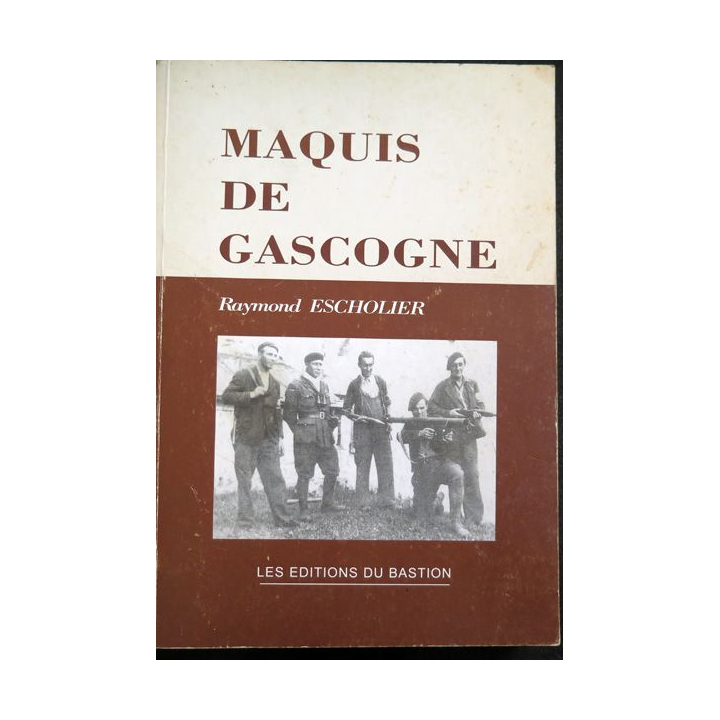 Maquis de Gascogne de Raymond Escholier Les éditions du Bastion