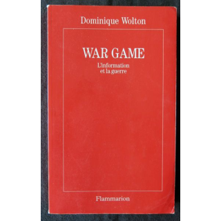 War game l'information et la guerre de Dominique Woltonaux éditions Flammarion