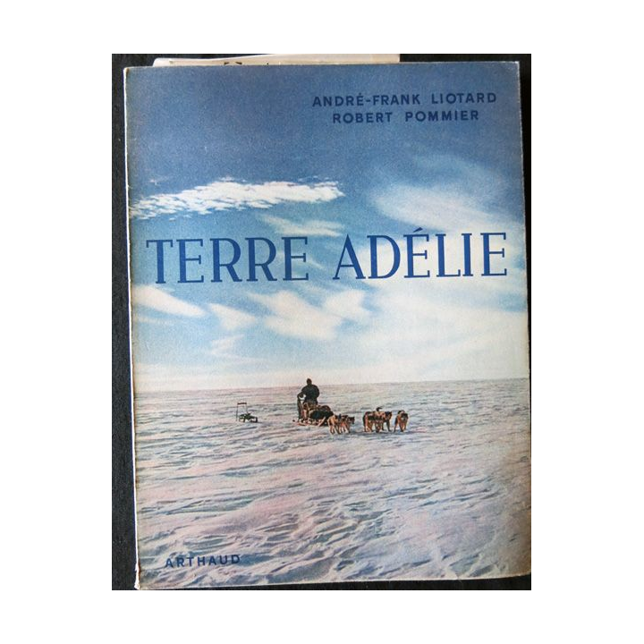 Terre Adélie de André-Frank Liotard - Robert Pommier aux Editions Arthaud avec dédicace
