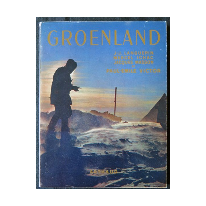 Groenland 1948-1949 de J.J Languepin, M. Ichac, J. Masson et P.E Victor aux Editions. Fréal & Cie