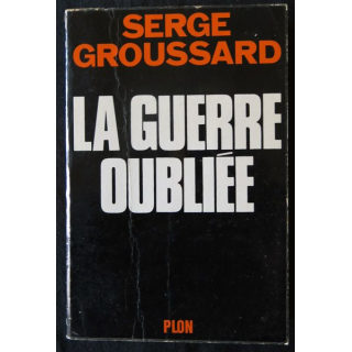 La guerre oubliée de Serge Groussard aux Editions Plon