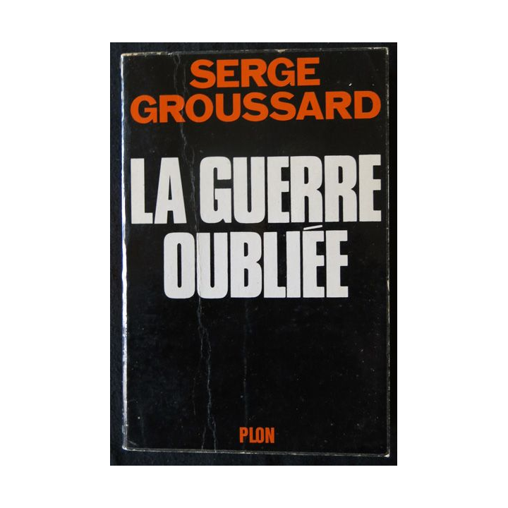 La guerre oubliée de Serge Groussard aux Editions Plon