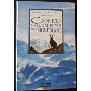 Carnets naturalistes autour du Mont Blanc de Eric Alibert, Jean-François Desmet,Daniel Arigno aux Editions Nathan