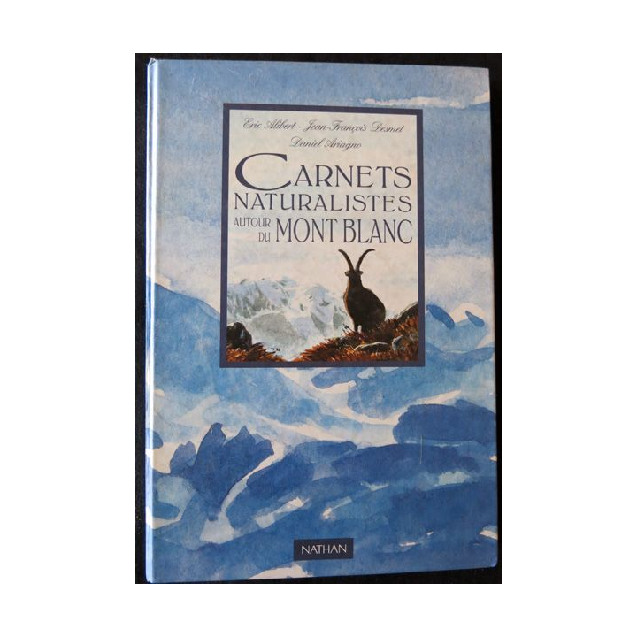 Carnets naturalistes autour du Mont Blanc de Eric Alibert, Jean-François Desmet,Daniel Arigno aux Editions Nathan
