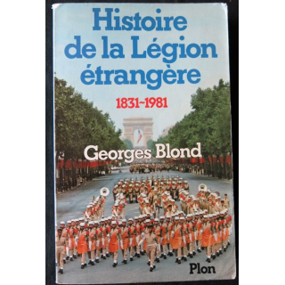 Histoire de la Légion étrangère 1831-1981 de Georges Blond aux Editions Plon