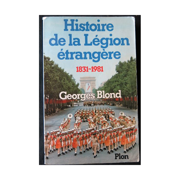 Histoire de la Légion étrangère 1831-1981 de Georges Blond aux Editions Plon