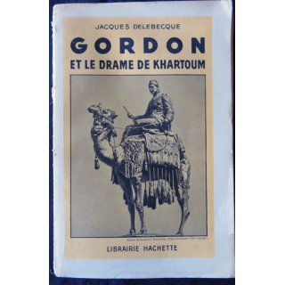 Gordon et le drame de Khartoum de Jacques Delebecque édité par la Librairie Hachette. Dédicacé