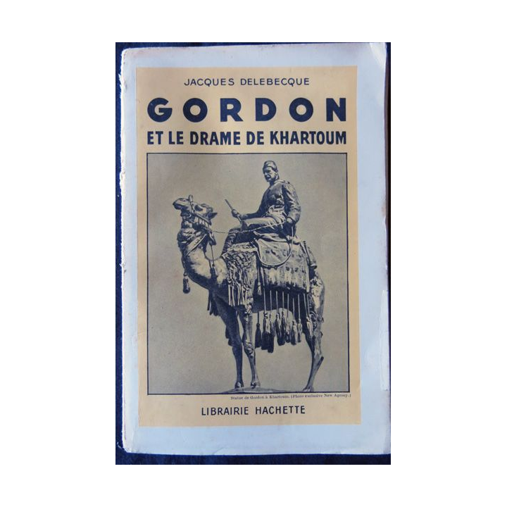 Gordon et le drame de Khartoum de Jacques Delebecque édité par la Librairie Hachette. Dédicacé