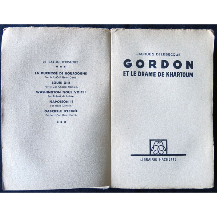 Gordon et le drame de Khartoum de Jacques Delebecque édité par la Librairie Hachette. Dédicacé
