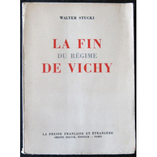 La fin du régime de Vichy de Walter Stucky aux Editions La Presse Française et Etrangère Oreste Zeluck