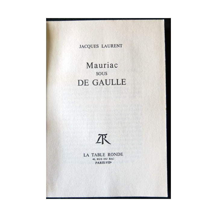 Mauriac sous De Gaulle de Jacques Laurent aux Editions La Table Ronde