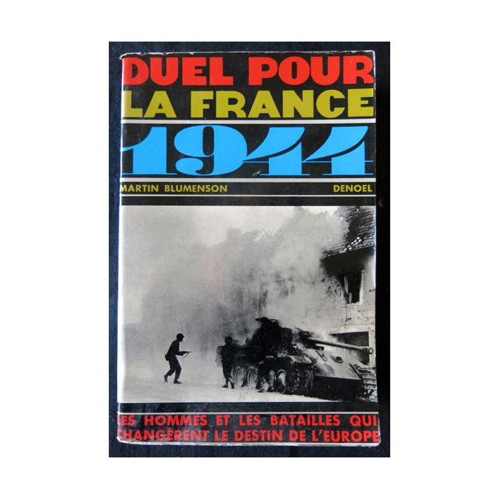 Duel pour la France 1944 de Martin Blumenson aux Editions Editions Denoël