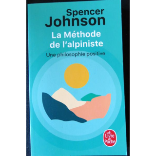 La méthode de l'alpiniste philosophie positive de Spencer Johnson aux Editions Le Livre de Poche