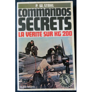 Commandos secrets - La vérité sur KG 200 de P.W. Stahl aux Editions Albin Michel