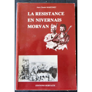La Résistance en Nivernais Morvan deJean-Claude Martinet aux Editions Horvath
