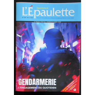 L'ÉPAULETTE n° 224 Mars 2024 : Revue de l'épaulette sur la Gendarmerie l'engagement au quotidien