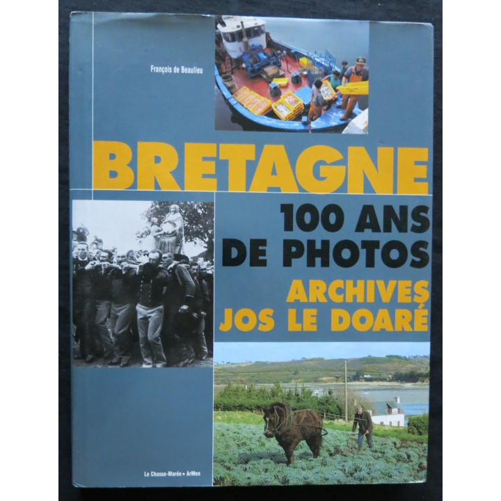 Bretagne 100 ans de photos de D. Le Doaré et François de Beaulieu Le Chasse-Marée-ArMen 2000