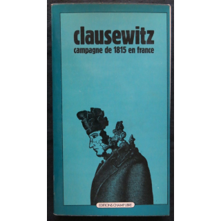 Clausewitz campagne de 1815 en France traduit de l'allemand par M. Niessel aux Editions Champ Libre