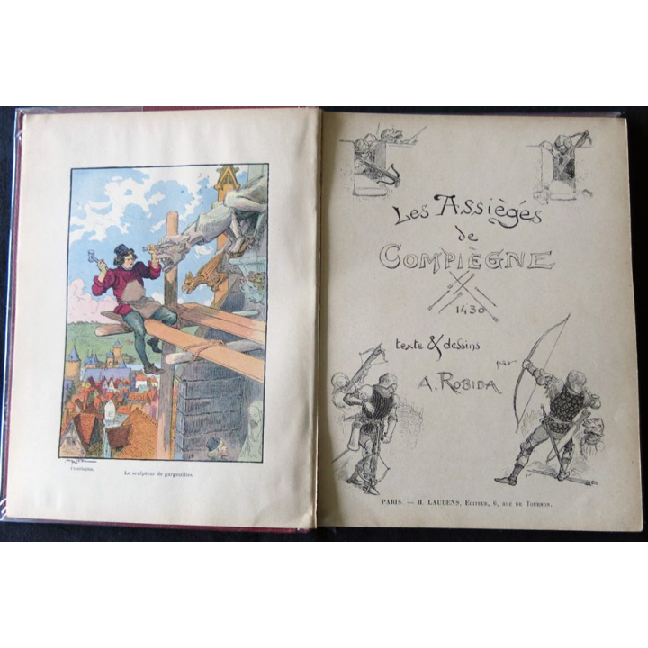 Les assiégés de Compiègne 1430 Texte & dessins de A. Robida édité par H. Laurens Editeur Paris 1906