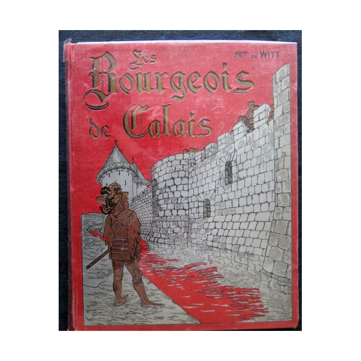 Les bourgeois de Calais de Mme de Witt née Guizot édité par la Librairie imprimerie réunies 1890