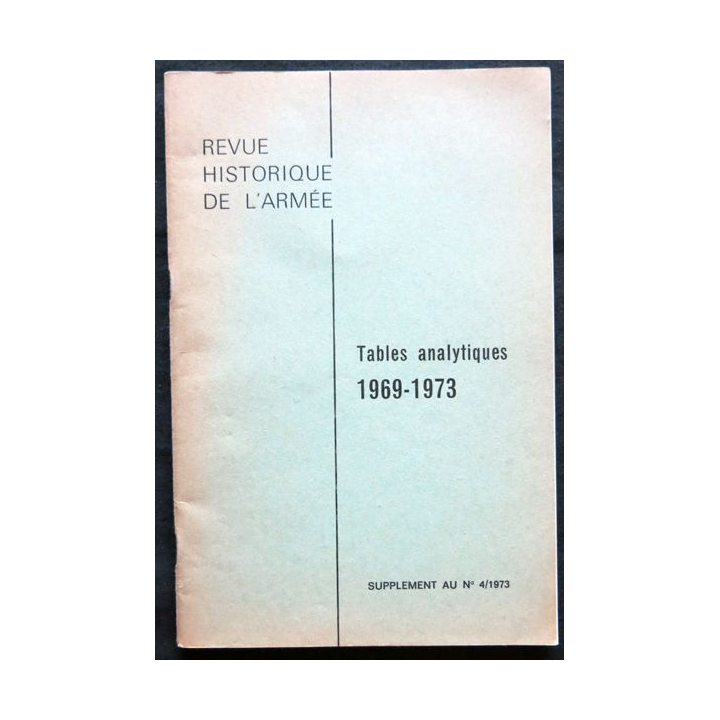 Revue Historique des Armées- tables analytiques 1969-1973 supplement Au N°4/1973