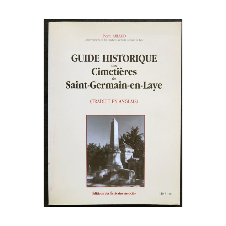 Guide historique des cimetières de Saint-Germain- en-Laye de Pierre Arlaud Editions des écrivains associés