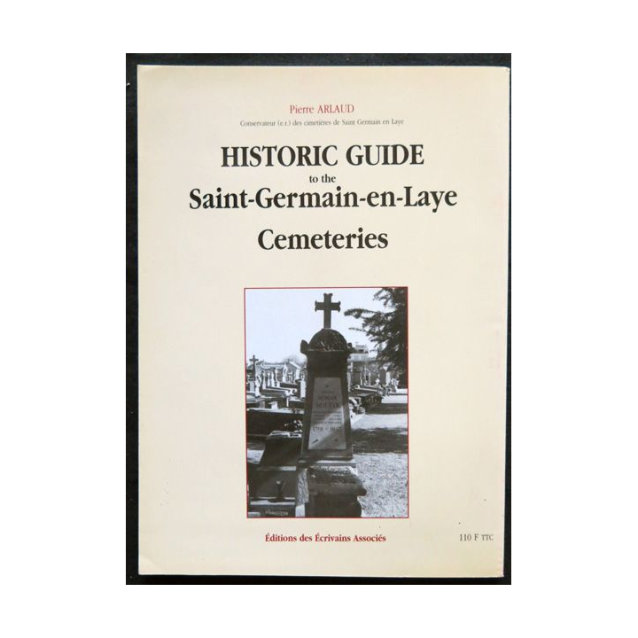 Guide historique des cimetières de Saint-Germain- en-Laye de Pierre Arlaud Editions des écrivains associés