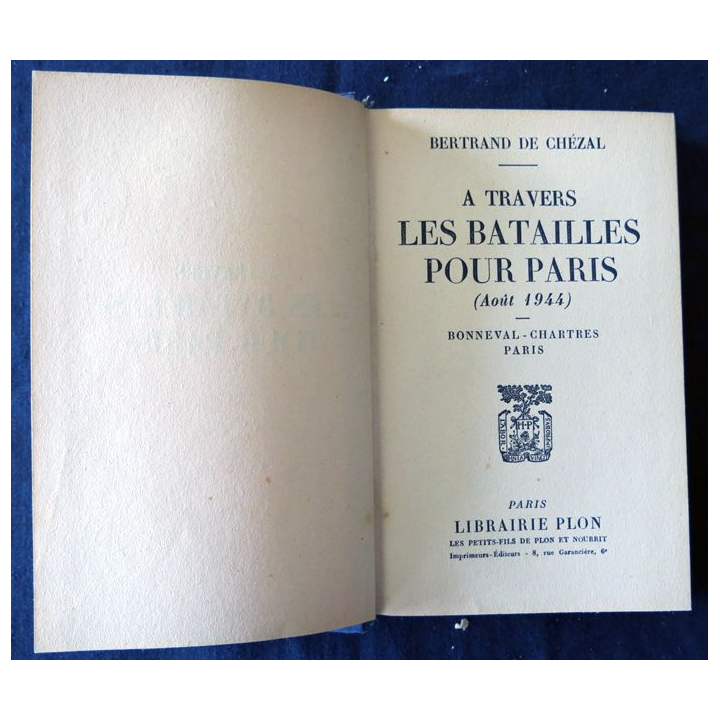 A travers les batailles pour Paris (Août 1944) de Bertrand de Chézal édité par Librairie Plon (1945)