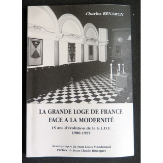 La Grande Loge de France face à la modernité 15 ans d'évolution de la GLDF 1980-1995