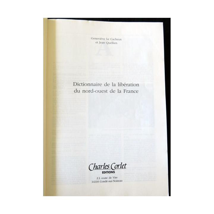 Le dictionnaire de la libération du Nord-Ouest de la France de Geneviève Le Cacheux - Jean Quellien aux Editions Charles Corlet