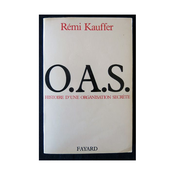 O.A.S. Histoire d'une organisation secrète de Rémi Kauffer aux Editions Fayard