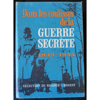 Dans les coulisses de la guerre secrète 1939 - 1945. Sélection du Reader's Digest 1965